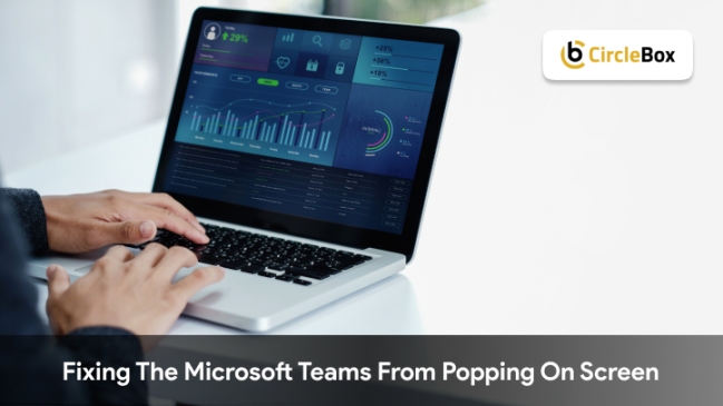 Fixing The Microsoft Teams From Popping On Screen 